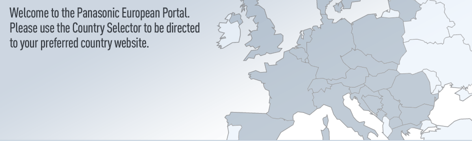 Welcome to the Panasonic European Portal. Please use the Country Selector to be directed to your preferred country website.